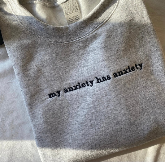 My anxiety has anxiety embroidered sweatshirt