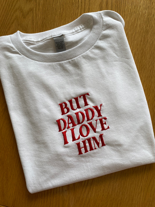 Daddy I love him Embroidered Baby Tee/ Fitted Tee