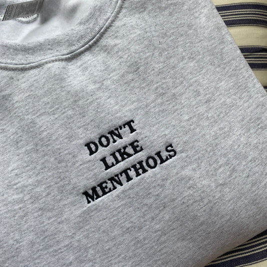 Don't like menthols Embroidered Sweatshirt